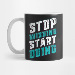 Stop Wishing Start Doing Mug